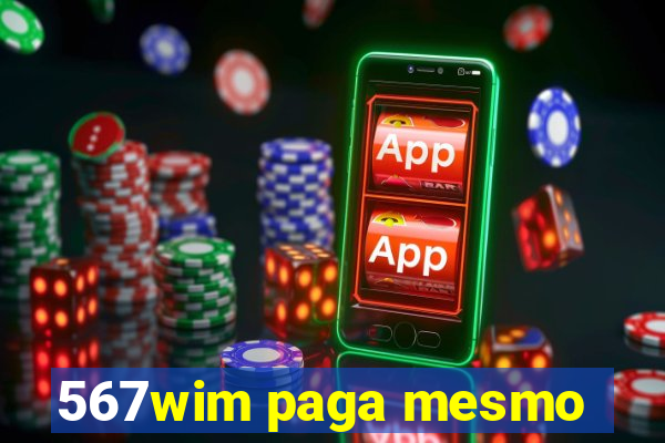 567wim paga mesmo